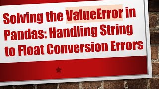 Download the video "Solving the ValueError in Pandas: Handling String to Float Conversion Errors"