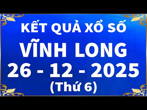 Xổ số Vĩnh Long ngày 26 tháng 12 - XSVL 26/12 - SXVL - KQXSVL | Xổ số kiến thiết Vĩnh Long hôm nay