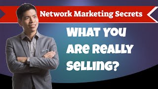 Network Marketing Secrets - What You Are Really Selling - MLM & Multi Level Marketing Tips