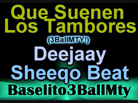 DJ Sheeqo Beat - Que Suenen Los Tambores (3BallMTY!)