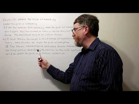 Tutor Nick P Idioms (18) Under the Guise of Something