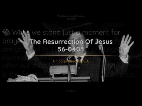 56-0405 - The Resurrection Of Jesus - William Branham