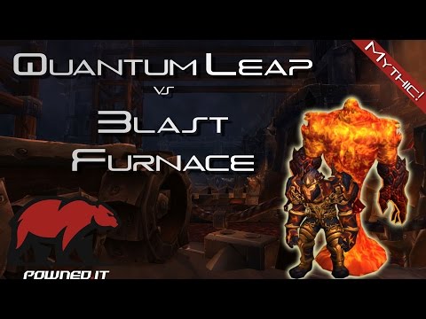 Quantum Leap vs Blast Furnace - Mythic Blackrock Foundry