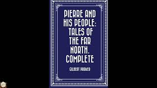Pierre and His People: Tales of the Far North