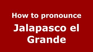 How to pronounce Jalapasco El Grande