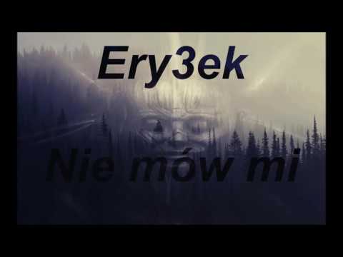 Ery3ek-Nie Mów Mi