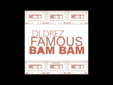 Kanye West - Famous -  BAM BAM - DJ Drez Remix