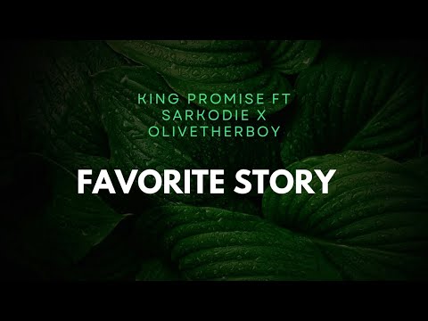 King promise “ FAVORITE STORY” ft Sarkodie X Olivetheboy