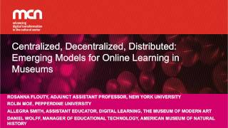 MCN 2014: Centralized, Decentralized, Distributed: Emerging Models for Online Learning in Museums
