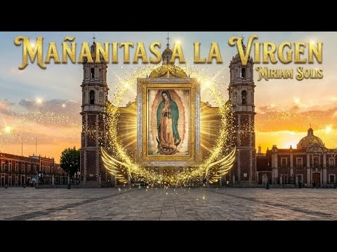 🌹 Las Mañanitas to the Virgin of Guadalupe with Mariachi - Miriam Solis (Complete Serenade)