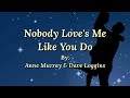NOBODY LOVE'S ME LIKE YOU DO (duet) /lyrics By: Anne Murray & Dave Loggins