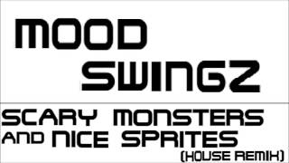 Mood SwingZ - Scary Monsters And Nice Sprites (House Remix)