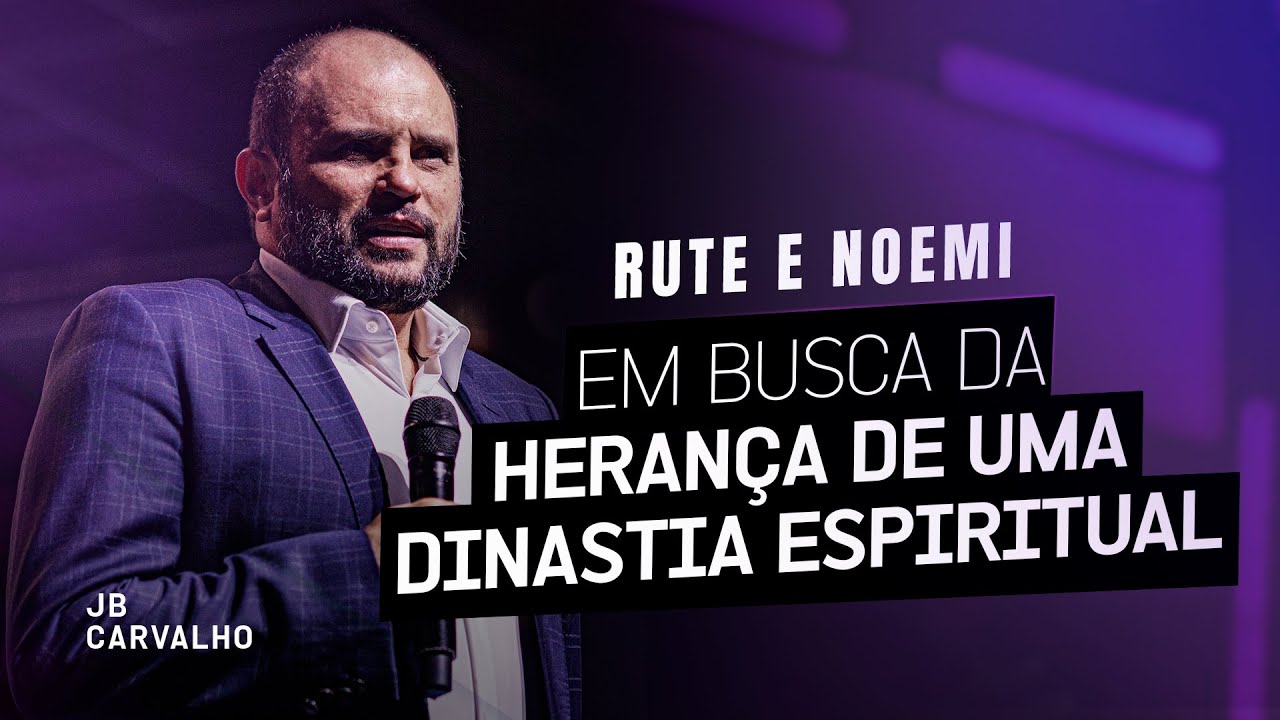 Rute e Noemi - Em busca da herança de uma dinastia espiritual | JB Carvalho