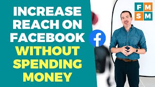 How To Increase Reach On Facebook Business Pages (Without Spending Mon