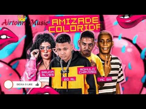 ROMULO CHAVOSO - ÉO RL - REMIX MC GUI - BRUNA ALVES - AMIZADE COLORIDA -BREGA FUNK