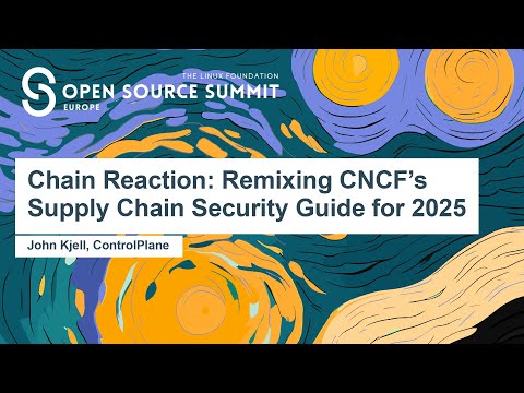 Chain Reaction: Remixing CNCF’s Supply Chain Security Guide for 2025 - John Kjell, ControlPlane