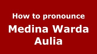 How to pronounce Medina Warda Aulia