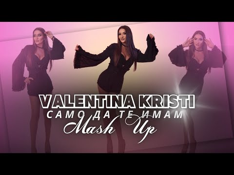 Valentina Kristi - Samo Da Te Imam (Official MashUp Video 4K, 2023)