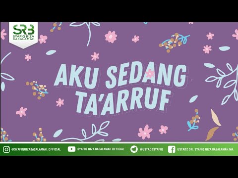 Aku Sedang Taaruf - Ustadz Dr. Syafiq Riza Basalamah, M.A.