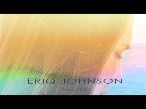 Eriq Johnson - Maybe
