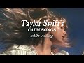Taylor Swift Playlist - calm songs, minimal rain, songs to study,  relax,  work and sleep