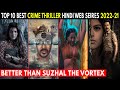 Top 10 Best Crime Thriller Hindi Web Series 2022-21 Better Than Suzhal The Vortex