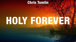 Chris Tomlin - Holy Forever (Lyrics) Chris Tomlin, Phil Wickham, Elevation Worship
