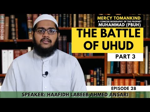 MERCY TO MANKIND Eps 28 - The Battle Of Uhud Part 3 | Haafidh Labeeb Ahmed Ansari