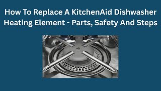 Replace a KitchenAid Dishwasher Heating Element - Parts, Safety and Steps
