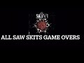 All Saw Skits Game Overs Scenes Endings Compilation