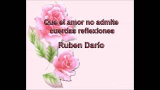 Que el amor no admite cuerdas reflexiones - Ruben Darío