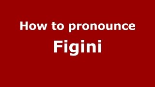 How to pronounce Figini