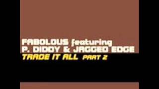 Fabolous &amp; P. Diddy Ft. Jagged Edge - Trade It All Part 2