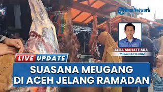 Tradisi Meugang di Aceh Sambut Bulan Suci Ramadhan, Warga Tak Khawatir Kenaikan Harga Bahan Pokok