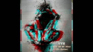 VVN - All In My Head (ft. Syrne)