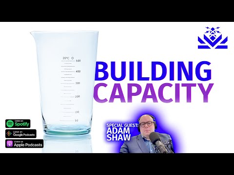 🥛 Building Capacity | Guest: Adam Shaw