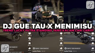 Download lagu DJ GUE TAU X MENIMISU TREND LUCKY PUTRA STANDING VIRAL TIKTOK TERBARU 2026 !!! mp3