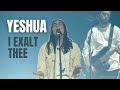Yeshua (I Exalt Thee) - UPPERROOM & Bethel Music