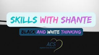 Black and White Thinking with Shante | Applied Care Services