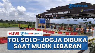 LIVE: Jalan Tol Solo-Jogja Dibuka saat Musim Mudik Lebaran 2025, Bakal Diberlakukan Gratis