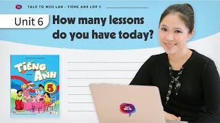 Tiếng Anh lớp 5 Unit 6: How many lessons do you have today?