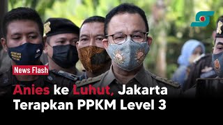 Usul Anies ke Luhut, Jakarta Terapkan PPKM Level 3 | Opsi.id
