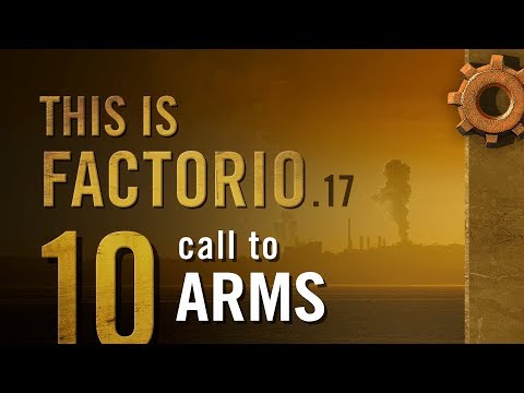 This is Factorio: 0.17 Ep 10: Call to Arms