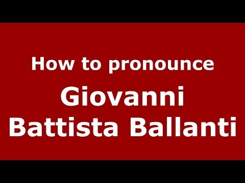 How to pronounce Giovanni Battista Ballanti (Italian/Italy) - PronounceNames.com
