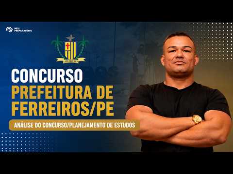 CONCURSO PREFEITURA DE FERREIROS/PE + PLANEJAMENTO DE ESTUDOS