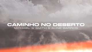 Caminho no Deserto | Michael W Smith &amp; Aline Barros | Lyric Video Oficial #WayMaker