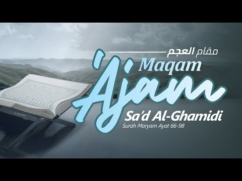 Maqam 'Ajam - Surah Maryam 66-98 oleh Sa'd Al-Ghamidi