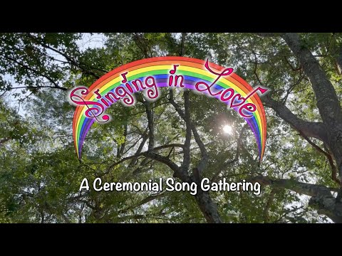 "Singing in Love" a Ceremonial Song Gathering