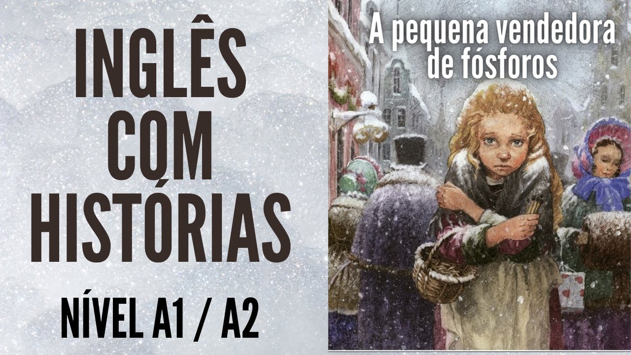 HISTÓRIA COMPLETA PARA APRENDER INGLÊS - A PEQUENA VENDEDORA DE FÓSFOROS (NÍVEL BÁSICO)
