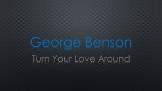 George Benson Turn Your Love Around Lyrics